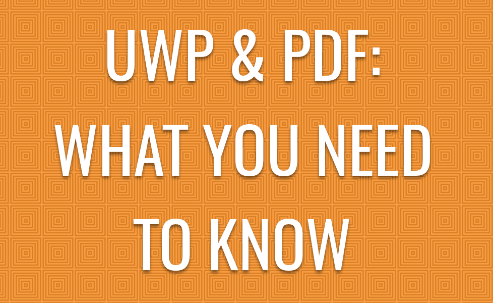 UWP & PDF: WHAT YOU NEED TO KNOW